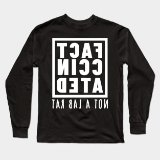 FACT-CCINATED - Not A Lab Rat - Mirror Image Text Design Long Sleeve T-Shirt